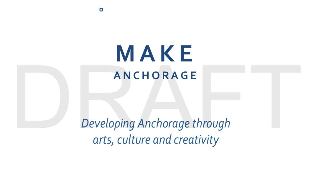 MAKE Anchorage: Creation of a Local Arts Council