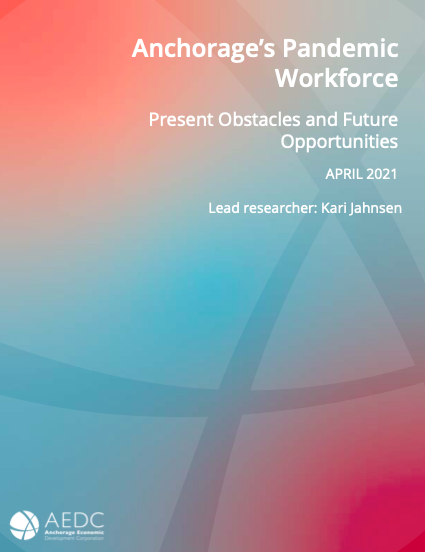 Anchorage’s Pandemic Workforce Report: April 2021